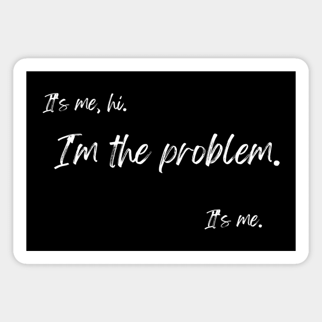 It's me. Hi, I'm the problem. It's me. Magnet by BadParentsGuide